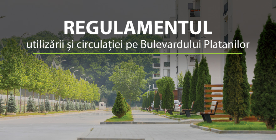 REGULAMENTUL Utilizarii si Circulatiei pe Bulevardului Platanilor din Cartierul Greenfield Baneasa